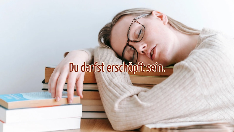 Du darfst müde sein. Aber Du musst nicht darin stecken bleiben.