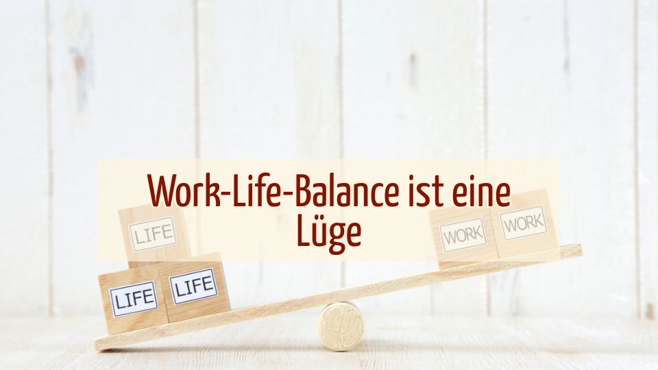 Work-Life-Balance ist eine Lüge
