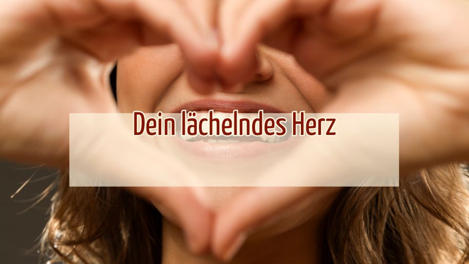 Dein lächelndes Herz Dein lächelndes Herz