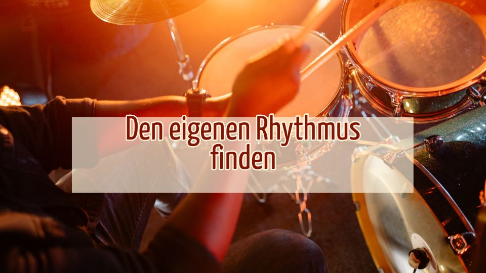 den eigenen rhythmus finden